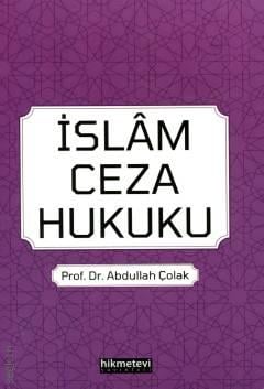 İslam Ceza Hukuku Prof. Dr. Abdullah Çolak  - Kitap