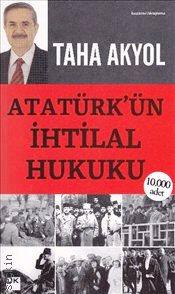 Atatürk'ün İhtilal Hukuku Taha Akyol  - Kitap