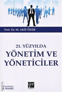 21.Yüzyılda Yönetim ve Yöneticiler Prof. Dr. M. Akif Özer  - Kitap
