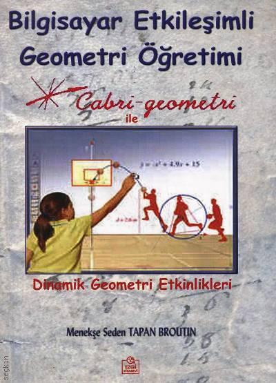 Bilgisayar Etkileşimli Geometri Öğretimi Cabri Geometri ile Dinamik Geometri Etkinlikleri Menekşe Seden Tapan Broutin  - Kitap