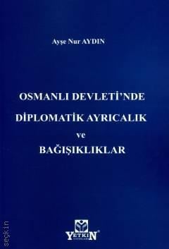 Osmanlı Devleti'nde Diplomatik Ayrıcalık ve Bağışıklıklar