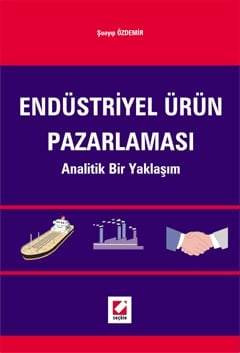 Endüstriyel Ürün Pazarlaması (Analitik Bir Yaklaşım) Yrd. Doç. Dr. Şuayıp Özdemir  - Kitap