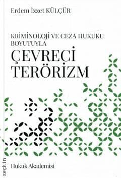 Kriminoloji ve Ceza Hukuku Boyutuyla Çevreci Terörizm Dr. Erdem İzzet Külçür  - Kitap