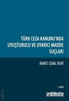 Türk Ceza Kanunu'nda Uyuşturucu ve Uyarıcı Madde Suçları Ahmet Cemal Ruhi