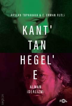 Kant'tan Hegel'e Alman İdealizmi Arslan Topakkaya  - Kitap