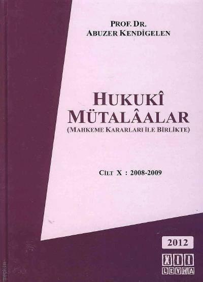 (Mahkeme Kararları ile Birlikte) Hukuki Mütalaalar Cilt:10 (2008 – 2009) Prof. Dr. Abuzer Kendigelen  - Kitap