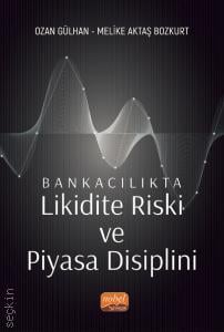 Bankacılıkta Likidite Riski ve Piyasa Disiplini Ozan Gülhan, Melike Aktaş Bozkurt  - Kitap