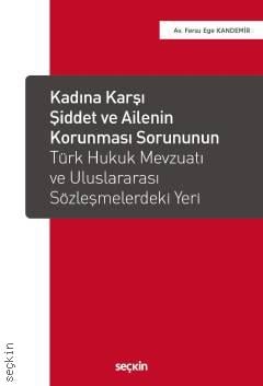 Kadına Karşı Şiddet ve Ailenin Korunması Sorununun Türk Hukuk Mevzuatı ve Uluslararası Sözleşmelerdeki Yeri Fersu Ege Kandemir  - Kitap