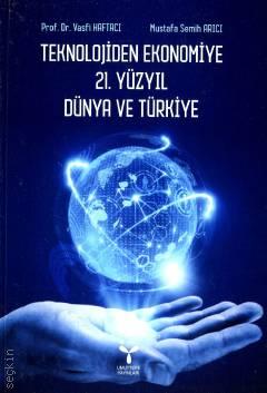 Teknolojiden Ekonomiye 21. Yüzyıl Dünya ve Türkiye Vasfi Haftacı, Mustafa Semih Arıcı