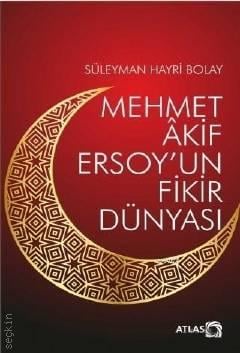 Mehmet Akif Ersoy'un Fikir Dünyası Süleyman Hayri Bolay  - Kitap