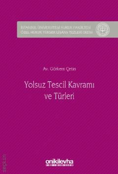  İstanbul Üniversitesi Hukuk Fakültesi Özel Hukuk Yüksek Lisans Tezleri Dizisi No: 13 Yolsuz Tescil Kavramı ve Türleri Görkem Çetin  - Kitap