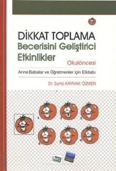 Dikkat Toplama Becerisini Geliştirici Etkinlikler (Okul Öncesi) Suna Kaymak Özmen