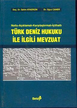 Notlu – Açıklamalı – Karşılaştırmalı – İçtihatlı Türk Deniz Hukuku ile ilgili Mevzuat Selim Ataergin, Oğuz Caner  - Kitap