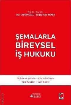 Şemalarla Bireysel İş Hukuku Prof. Dr. İştar Urhanoğlu, Arş. Gör. Tuğba Hilal Köken  - Kitap