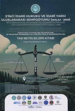5'inci İdare Hukuku ve İdari Yargı Uluslararası Sempozyumu (Isalaj 2025) Sempozyum Tam Metin Bildiri Kitabı Prof. Dr. Yücel Oğurlu  - Kitap