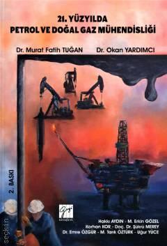 21. Yüzyılda Petrol ve Doğal Gaz Mühendisliği Dr. Murat Fatih Tuğan, Dr. Okan Yardımcı  - Kitap
