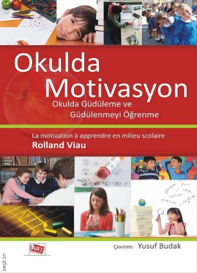 Okulda Motivasyon Okulda Güdüleme ve Güdülenmeyi Öğrenme Rolland Viau  - Kitap