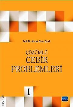 Çözümlü Cebir Problemleri – I Prof. Dr. Ahmet Sinan Çevik  - Kitap