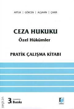 Ceza Hukuku Özel Hükümler Pratik Çalışma Kitabı Prof. Dr. Mehmet Emin Artuk, Prof. Dr. Ahmet Gökcen, Prof. Dr. M. Emin Alşahin, Doç. Dr. Kerim Çakır  - Kitap