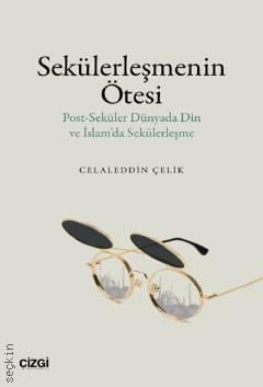 Sekülerleşmenin Ötesi Celaleddin Çelik  - Kitap