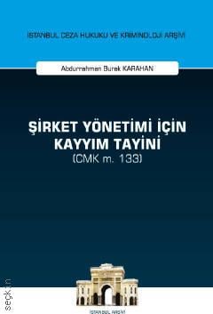 İstanbul Ceza Hukuku ve Kriminoloji Arşivi Yayın No: 39 Şirket Yönetimi İçin Kayyım Tayini (CMK M. 133) Abdurrahman Burak Karahan  - Kitap