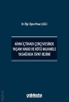 AİHM İçtihadı Çerçevesinde Yaşam Hakkı ve Kötü Muamele Yasağında İspat Rejimi Dr. Öğr. Üyesi Pınar Çağlı  - Kitap