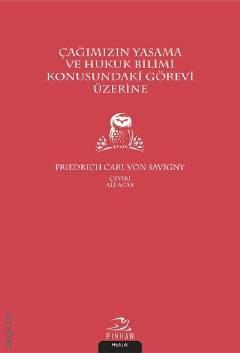 Çağımızın Yasama ve Hukuk Bilimi Konusundaki Görevi Üzerine Fredrich Carl Von Savigny