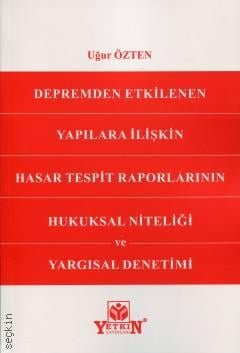 Depremden Etkilenen Yapılara İlişkin Hasar Tespit Raporlarının Hukuksal Niteliği ve Yargısal Denetimi Uğur Özten  - Kitap
