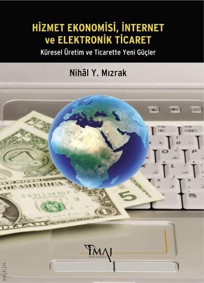 Hizmet Ekonomisi Internet ve Elektronik Ticaret Küresel Üretim ve Ticarette Yeni Güçler Nihal Yıldırım Mızrak  - Kitap