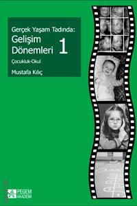 Gerçek Yaşam Tadında: Gelişim Dönemleri – 1 Çocukluk – Okul Prof. Dr. Mustafa Kılıç  - Kitap