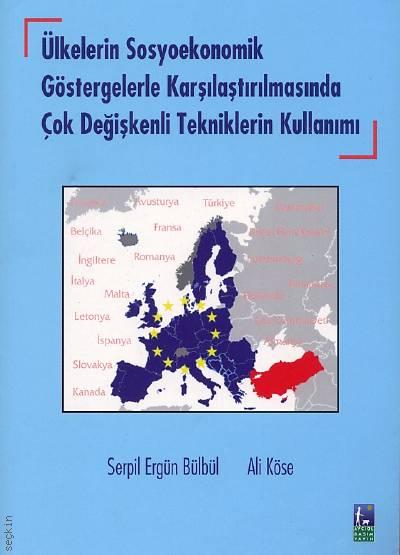 Ülkelerin Sosyoekonomik Göstergelerle Karşılaştırılmasında çok Değişkenli Tekniklerin Kullanımı Serpil Ergün Bülbül, Ali Köse  - Kitap