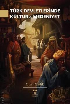 Türk Devletlerinde Kültür ve Medeniyet Can Çelik  - Kitap