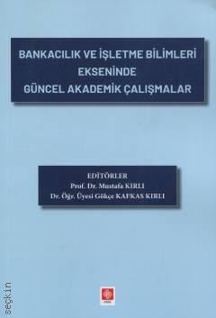 Bankacılık ve İşletme Bilimleri Ekseninde Güncel Akademik Çalışmalar