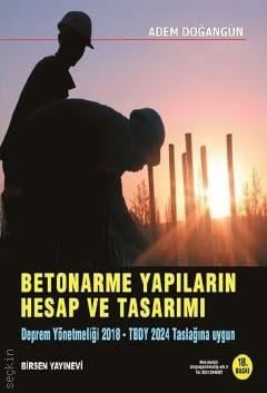 Betonarme Yapıların Hesap ve Tasarımı Deprem Yönetmeliği 2018 ve TBDY 2024 Taslağına Uygundur. Prof. Dr. Adem Doğangün  - Kitap