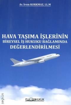 Hava Taşıma İşlerinin Bireysel İş Hukuku Bağlamında Değerlendirilmesi İrem Korkmaz