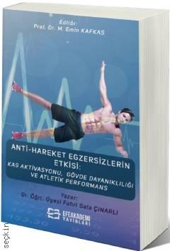 Anti – Hareket Egzersizlerin Etkisi Kas Aktivasyonu, Gövde Dayanıklılığı ve Atletik Performans Prof. Dr. M. Emin Kafkas  - Kitap