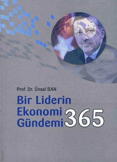 Bir Liderin Ekonomi Gündemi 365 Prof. Dr. Ünsal Ban  - Kitap