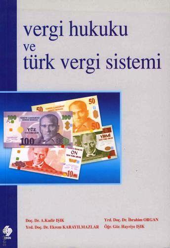 Vergi Hukuku ve Türk Vergi Sistemi A. Kadir Işık, Ekrem Karayılmazlar, İbrahim Organ, Hayriye Işık  - Kitap