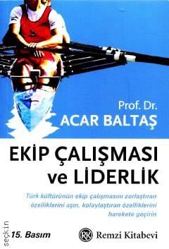 Ekip Çalışması ve Liderlik Prof. Dr. Acar Baltaş  - Kitap