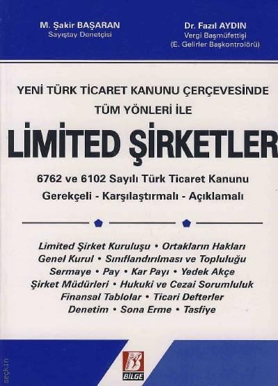 Yeni Türk Ticaret Kanunu Çerçevesinde Tüm Yönleri ile Limited Şirketler Gerekçeli–Karşılaştırmalı–Açıklamalı M. Şakir Başaran, Dr. Fazıl Aydın  - Kitap