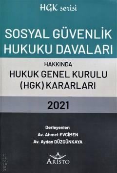 Sosyal Güvenlik Hukuku Davaları Hakkında Hukuk Genel Kurulu Kararları 2021 Ahmet Evcimen, Aydan Düzgünkaya  - Kitap