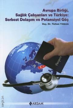 Avrupa Birliği Sağlık Çalışanları ve Türkiye Serbest Dolaşım ve Potansiyel Doç. Dr. Türkan Yıldırm  - Kitap