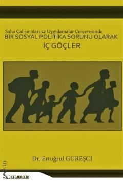 Saha Çalışmaları ve Uygulamalar Çerçevesinde Bir Sosyal Politika Sorunu Olarak İç Göçler Ertuğrul Güreşçi  - Kitap