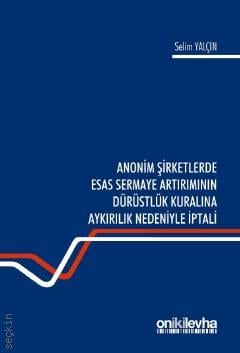 Anonim Şirketlerde Esas Sermaye Artırımının Dürüstlük Kuralına Aykırılık Nedeniyle İptali Selim Yalçın