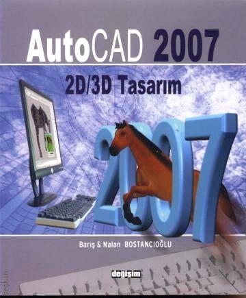AutoCAD 2007 2D ve 3D Tasarım Barış Bostancıoğlu, Nalan Bostancıoğlu  - Kitap
