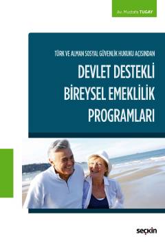 Türk ve Alman Sosyal Güvenlik Hukuku Açısından  Devlet Destekli Bireysel Emeklilik Programları Mustafa Tugay  - Kitap