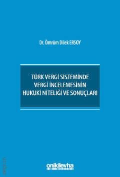 Türk Vergi Sisteminde Vergi İncelemesinin Hukuki Niteliği ve Sonuçları Dr. Ömrüm Dilek Ersoy  - Kitap