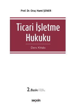 Ticari İşletme Hukuku (Ders Kitabı) Prof. Dr. Oruç Hami Şener  - Kitap