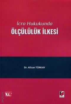 İcra Hukukunda Ölçülülük İlkesi Alican Türkay  - Kitap