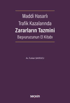 Maddi Hasarlı Trafik Kazalarında Zararların Tazmini Başvurucunun El Kitabı Hasar Onarım – Değer Kaybı – Araç Mahrumiyet – Pert Tazminatı Furkan Şakrucu  - Kitap